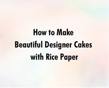 Load image into Gallery viewer, How to Make Beautiful Designer Cakes with Rice Paper
